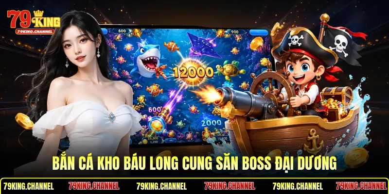 Bắn Cá Kho Báu Long Cung săn boss đại dương