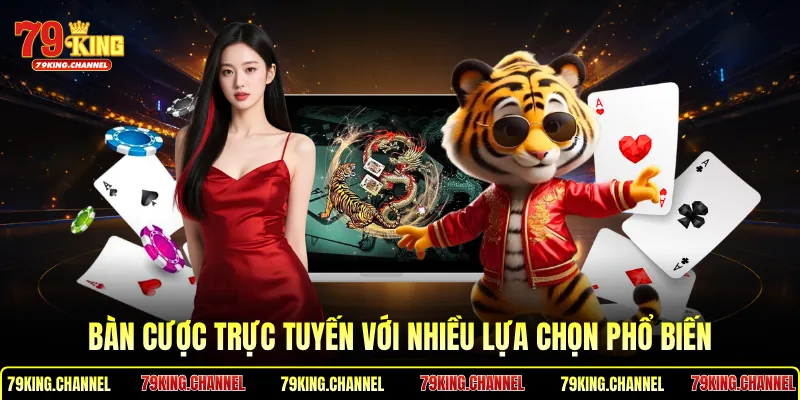 Bàn cược trực tuyến với nhiều lựa chọn phổ biến