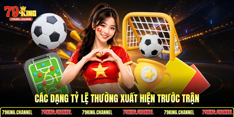 Các dạng tỷ lệ thường xuất hiện trước trận