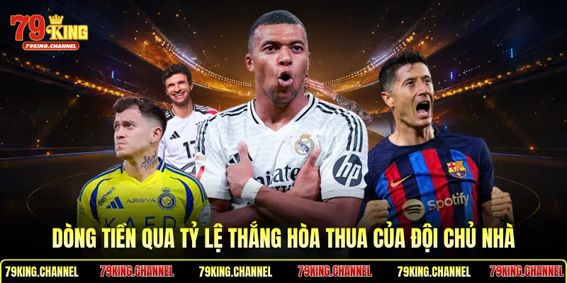 Dòng tiền qua tỷ lệ thắng hòa thua của đội chủ nhà