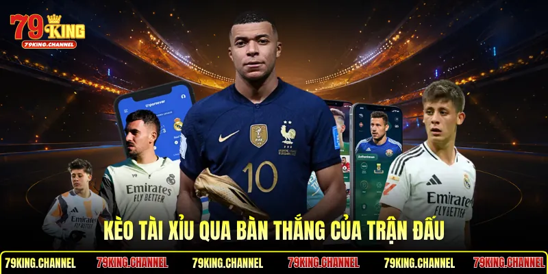 Kèo tài xỉu qua bàn thắng của trận đấu