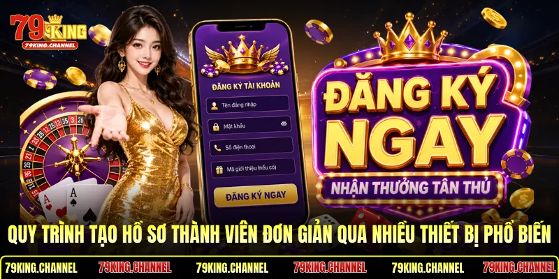Quy trình tạo hồ sơ thành viên đơn giản qua nhiều thiết bị phổ biến