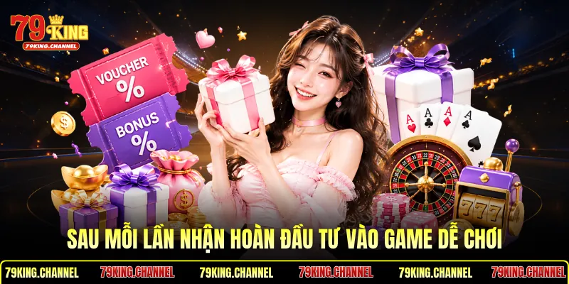 Sau mỗi lần nhận hoàn đầu tư vào game dễ chơi