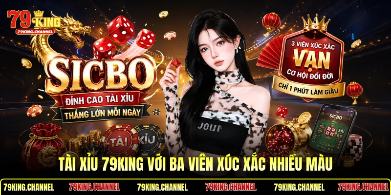 Tài xỉu 79King với ba viên xúc xắc nhiều màu