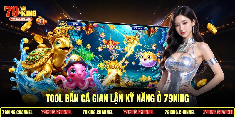 Tool bắn cá gian lận kỹ năng ở 79King