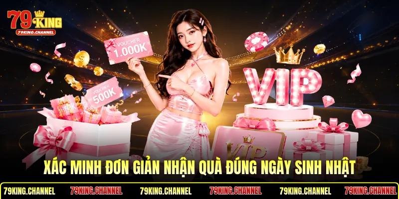Xác minh đơn giản nhận quà đúng ngày sinh nhật