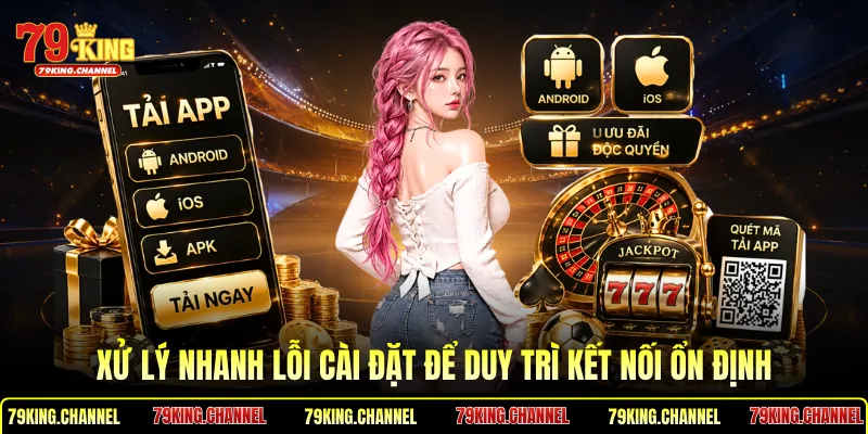 Xử lý nhanh lỗi cài đặt để duy trì kết nối ổn định